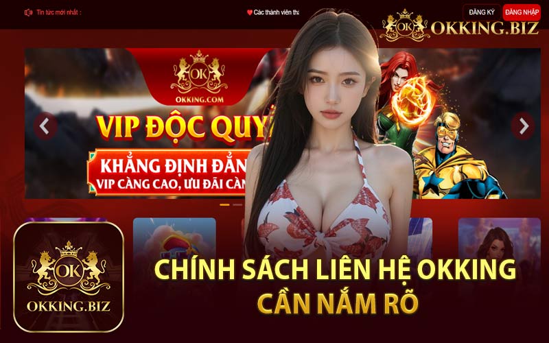 Chính Sách Liên Hệ Okking Cần Nắm Rõ