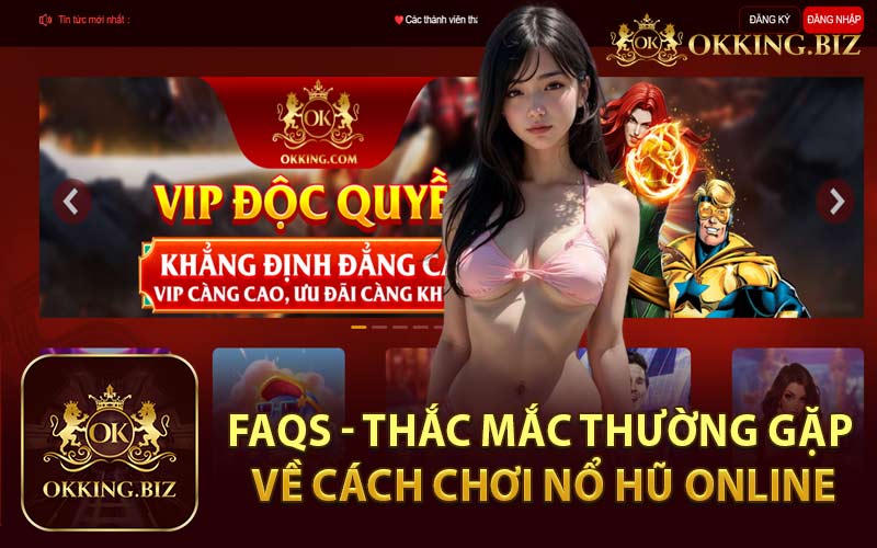 FAQs - Thắc Mắc Thường Gặp Về Cách Chơi Nổ Hũ Online
