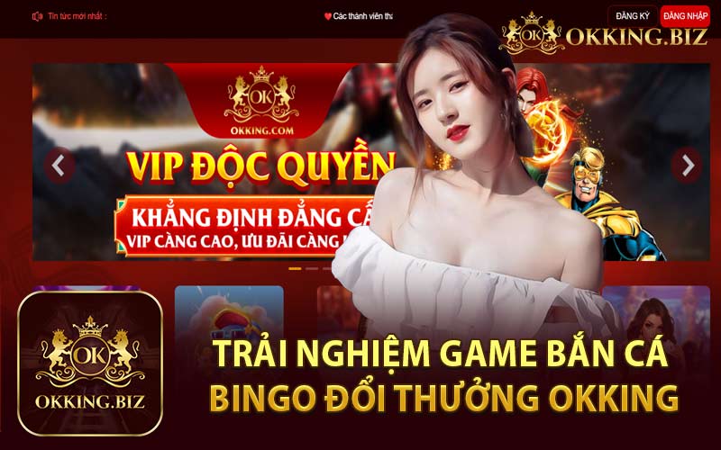 Trải Nghiệm Game Bắn Cá Bingo Đổi Thưởng Okking