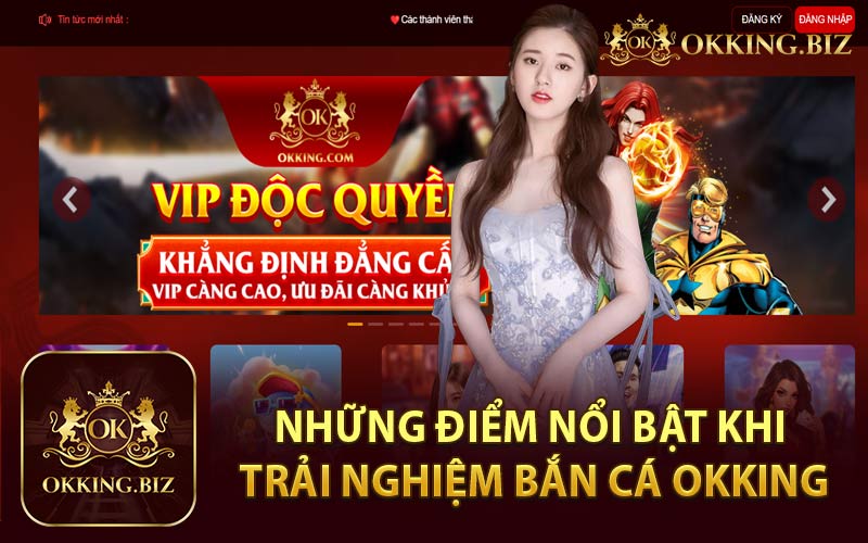 Những Điểm Nổi Bật Khi Trải Nghiệm Bắn Cá OKKING
